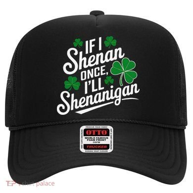 Funny If I Shenan Once I’Ll Shenanigan St Patricks Day Hat