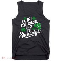 Funny If I Shenan Once I’Ll Shenanigan St Patricks Day Tank Top thumb 0