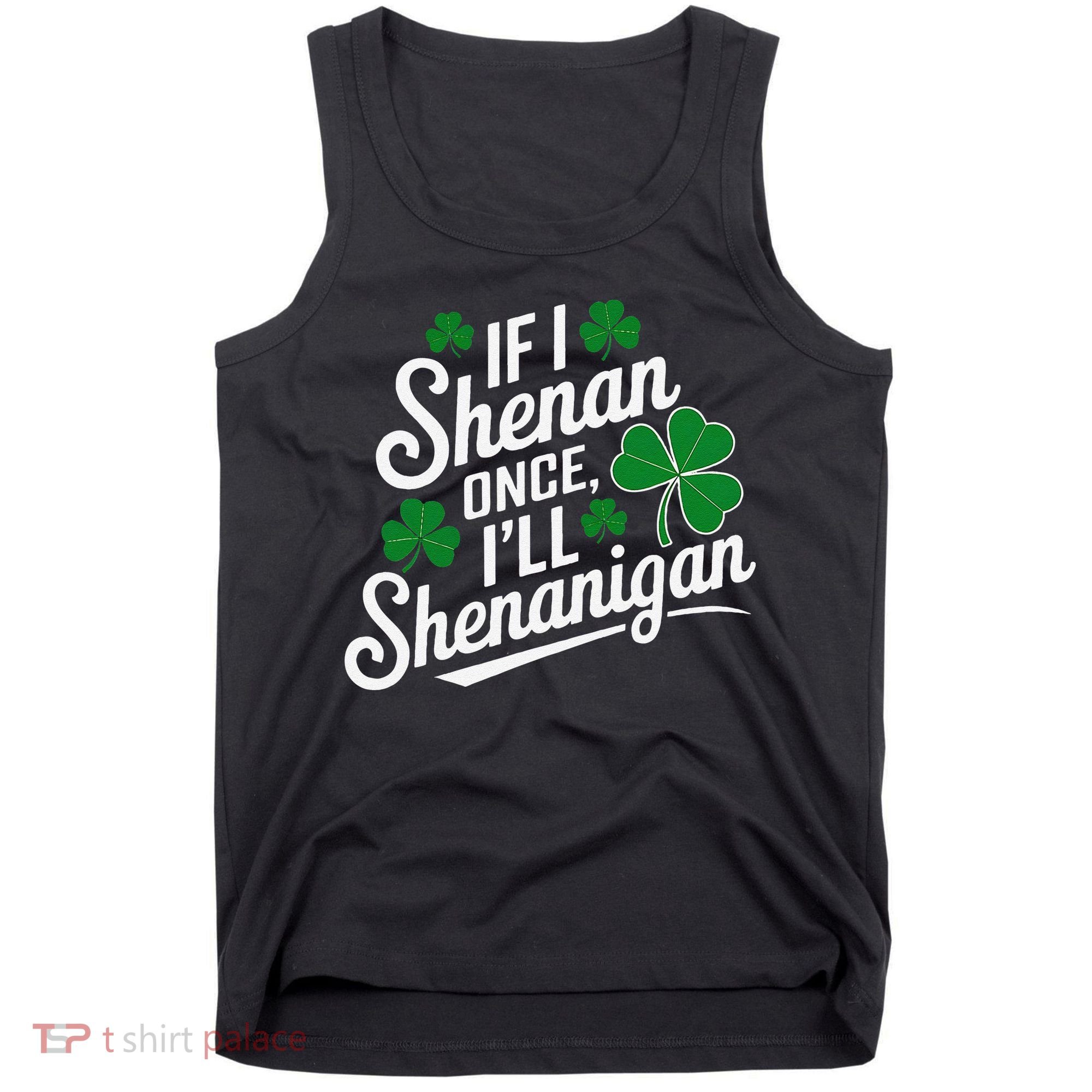 Funny If I Shenan Once I’Ll Shenanigan St Patricks Day Tank Top