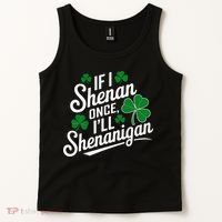 Funny If I Shenan Once I’Ll Shenanigan St Patricks Day Tank Top thumb 2