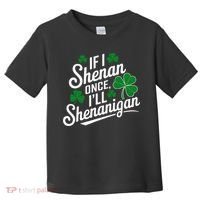 Funny If I Shenan Once I’Ll Shenanigan St Patricks Day Toddler T-Shirt thumb 0