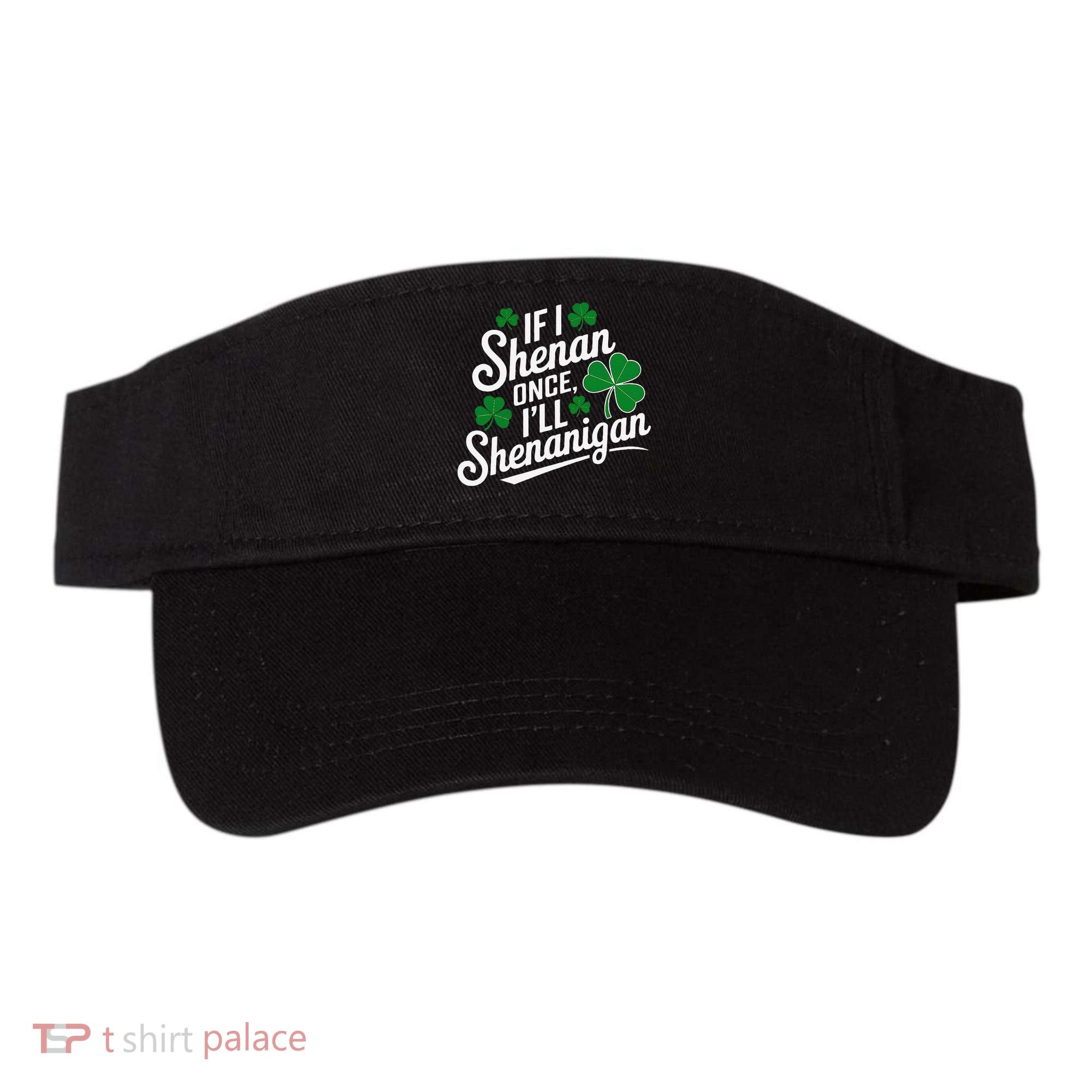 Funny If I Shenan Once I’Ll Shenanigan St Patricks Day Visor