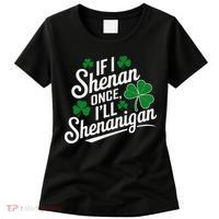 Funny If I Shenan Once I’Ll Shenanigan St Patricks Day Women's T-Shirt thumb 0