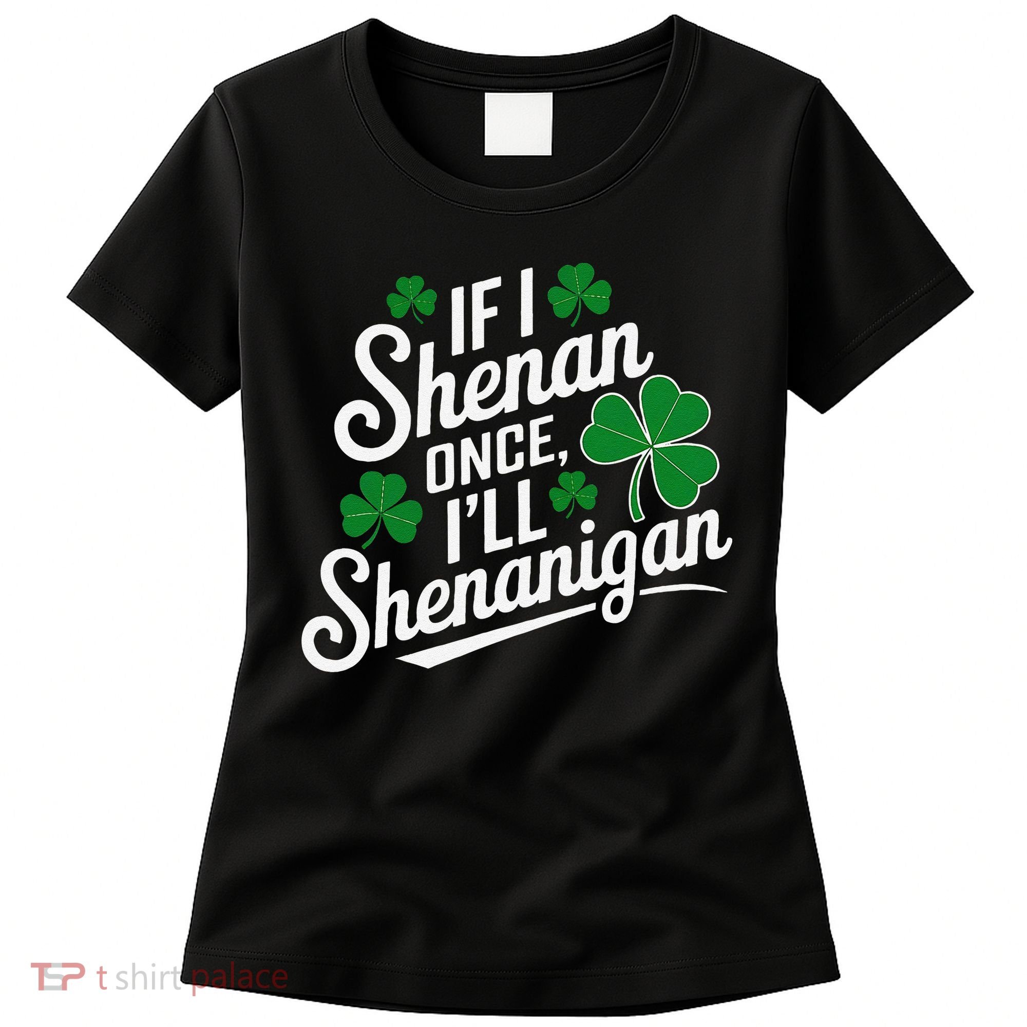 Funny If I Shenan Once I’Ll Shenanigan St Patricks Day Women's T-Shirt