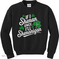 Funny If I Shenan Once I’Ll Shenanigan St Patricks Day Kids Sweatshirt thumb 0
