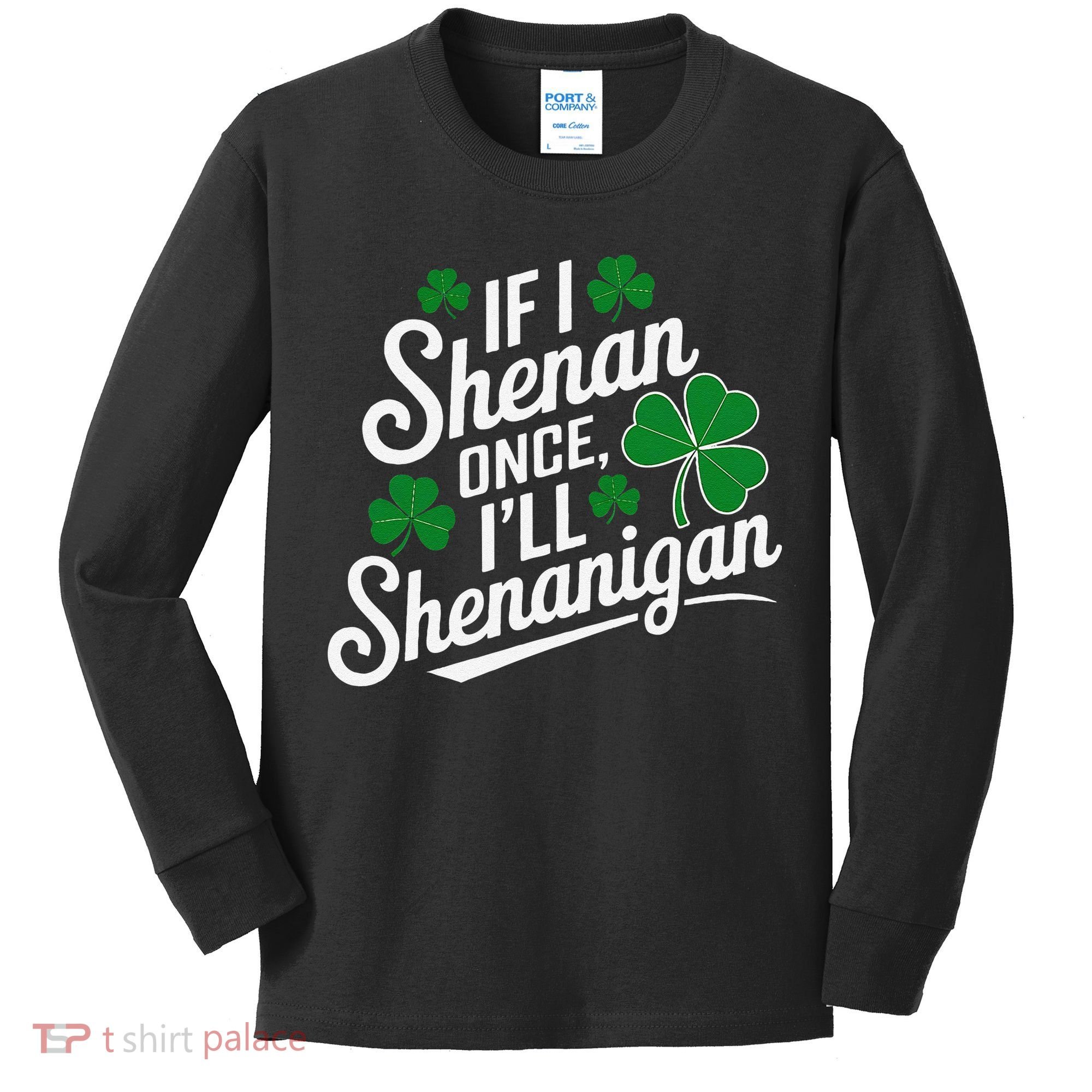 Funny If I Shenan Once I’Ll Shenanigan St Patricks Day Kids Long Sleeve Shirt