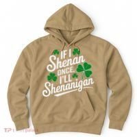 Funny If I Shenan Once I’Ll Shenanigan St Patricks Day Hoodie thumb 0