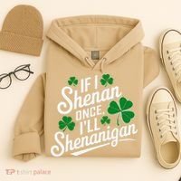 Funny If I Shenan Once I’Ll Shenanigan St Patricks Day Hoodie thumb 4