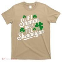 Funny If I Shenan Once I’Ll Shenanigan St Patricks Day T-Shirt thumb 0