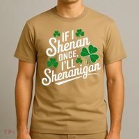 Funny If I Shenan Once I’Ll Shenanigan St Patricks Day T-Shirt thumb 3