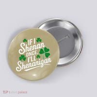Funny If I Shenan Once I’Ll Shenanigan St Patricks Day Button thumb 0
