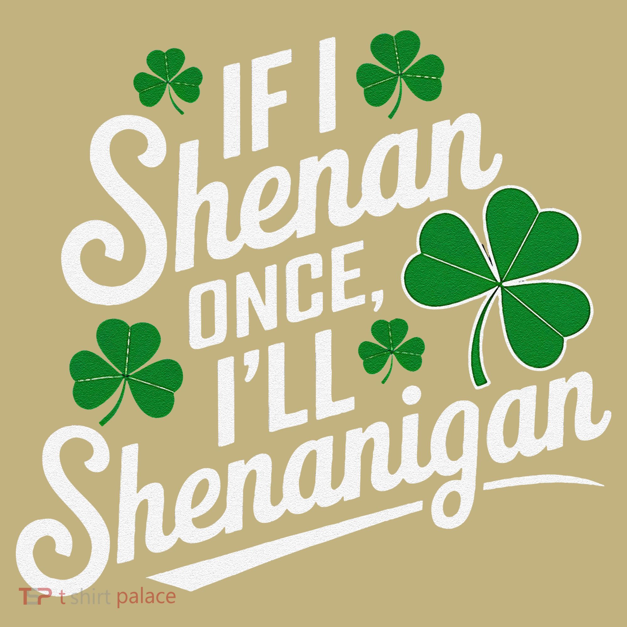 Funny If I Shenan Once I’Ll Shenanigan St Patricks Day Mousepad