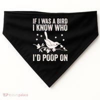 Funny If I Was A Bird I Know Who I'd Poop On USA-Made Doggie Bandana thumb 0