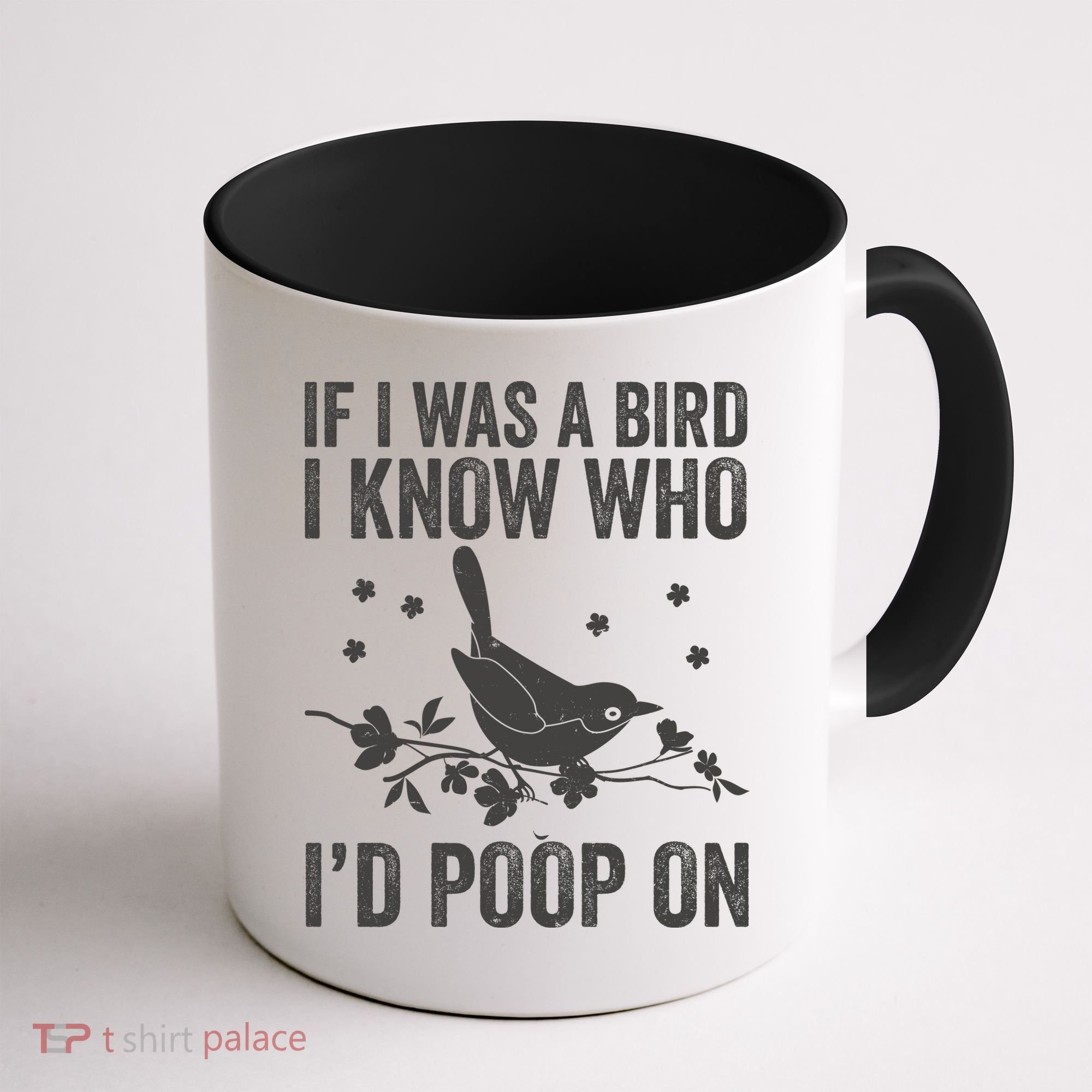 Funny If I Was A Bird I Know Who I'd Poop On Coffee Mug