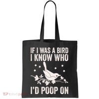 Funny If I Was A Bird I Know Who I'd Poop On Tote Bag thumb 0