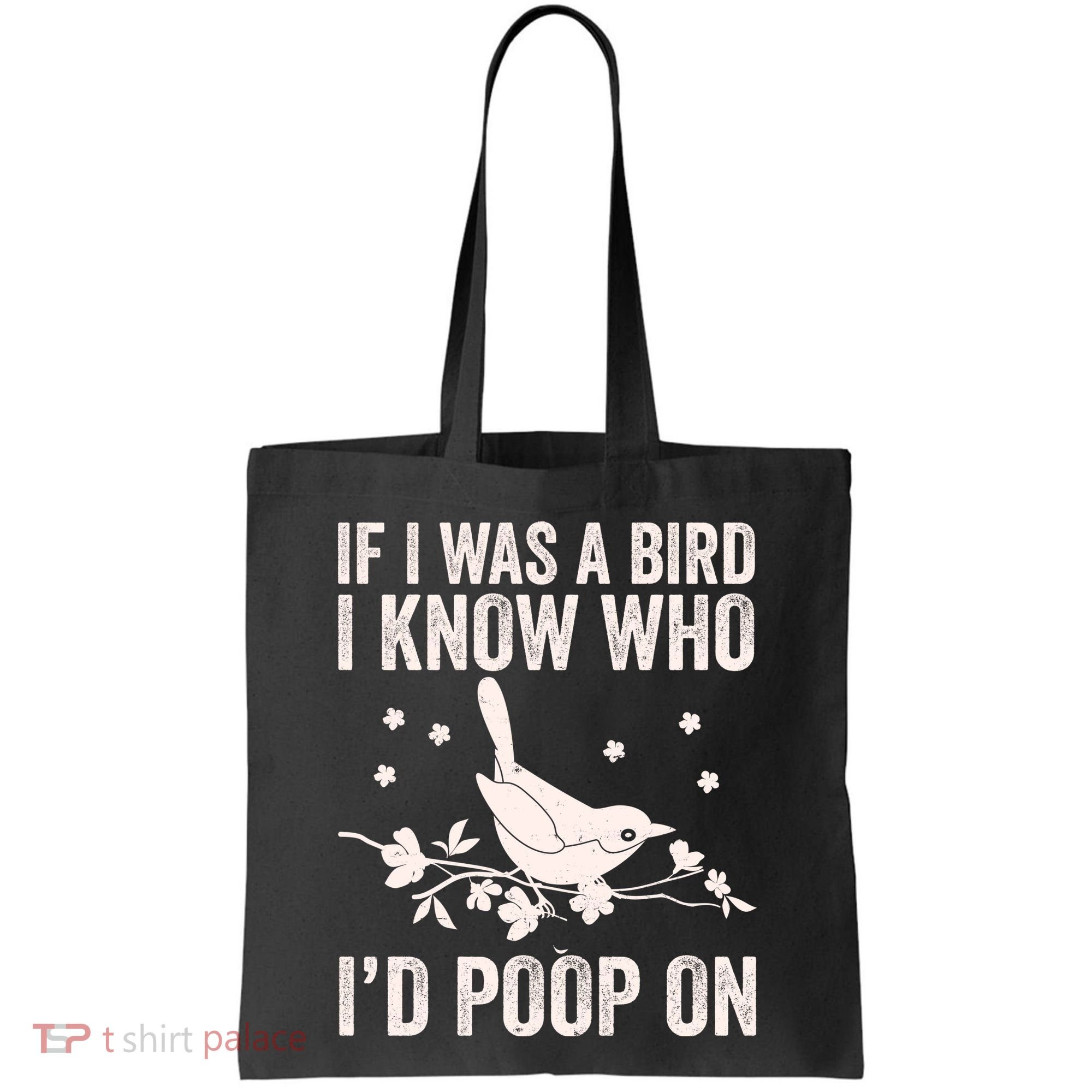 Funny If I Was A Bird I Know Who I'd Poop On Tote Bag
