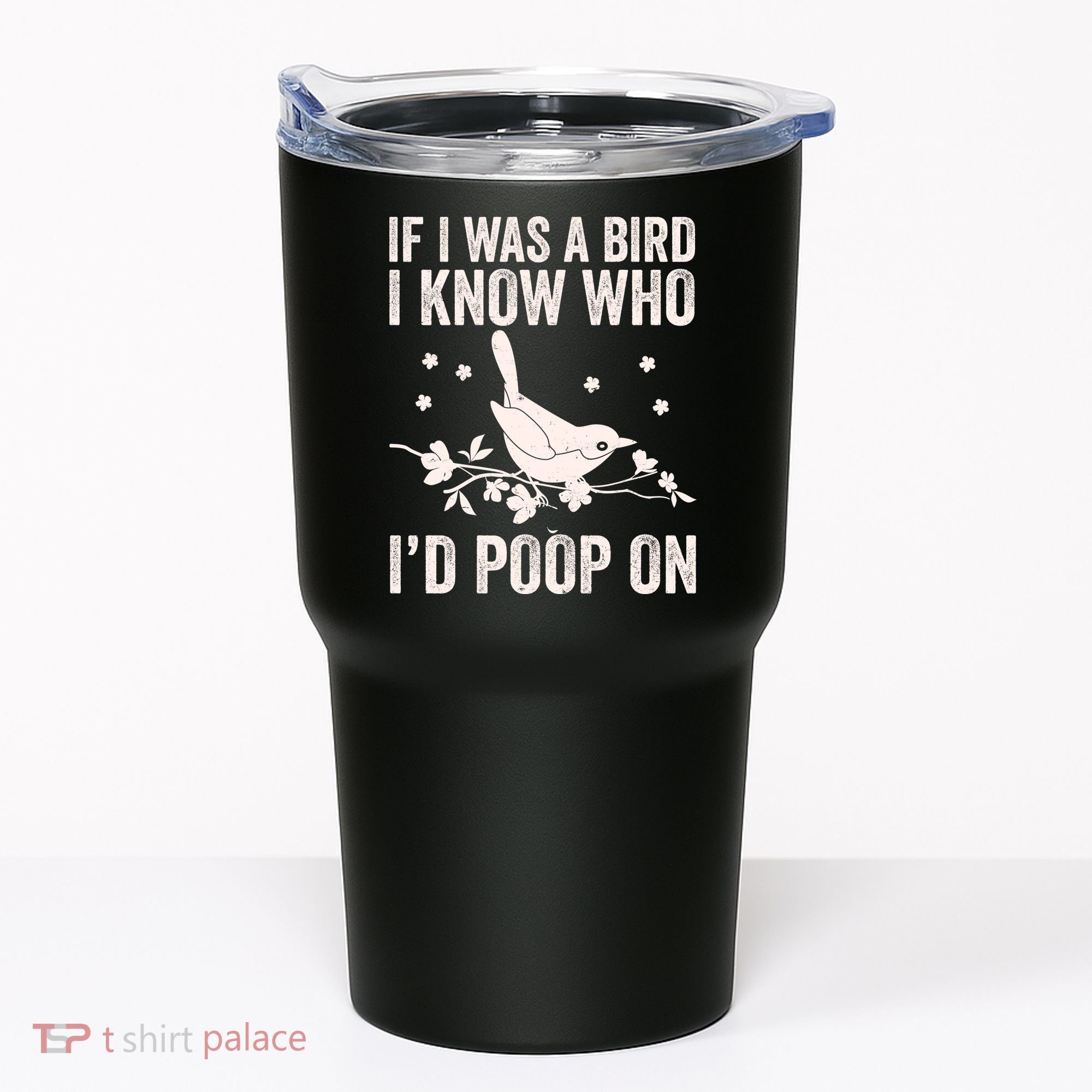 Funny If I Was A Bird I Know Who I'd Poop On Tumbler