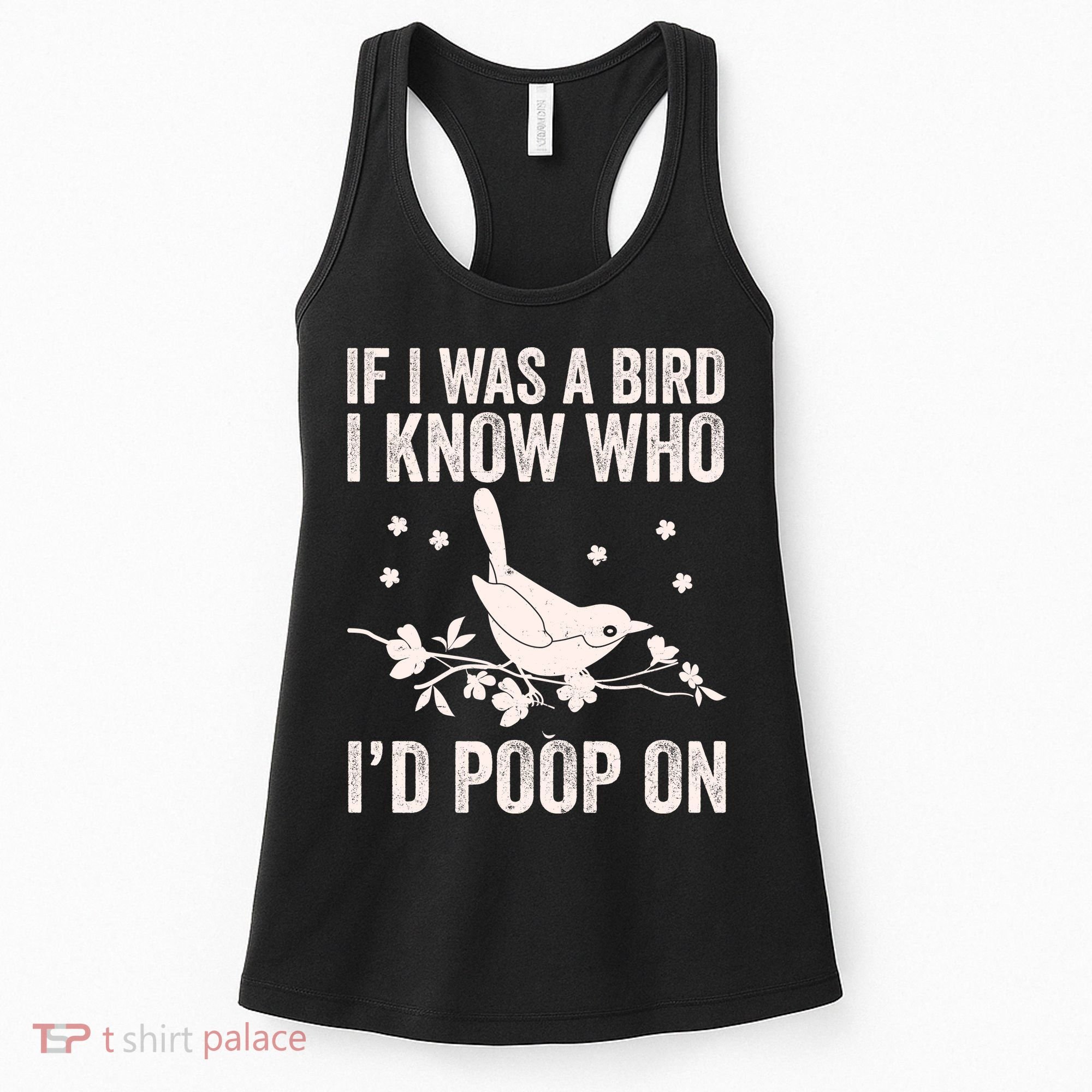 Funny If I Was A Bird I Know Who I'd Poop On Women's Tank Top