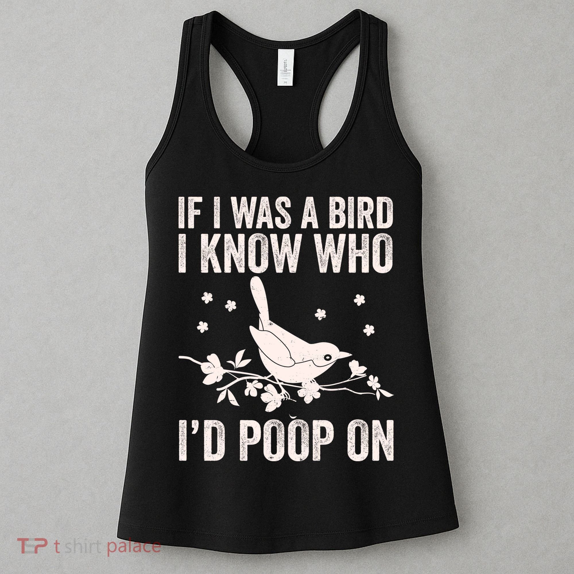 Funny If I Was A Bird I Know Who I'd Poop On Women's Tank Top