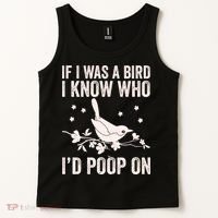 Funny If I Was A Bird I Know Who I'd Poop On Tank Top thumb 2
