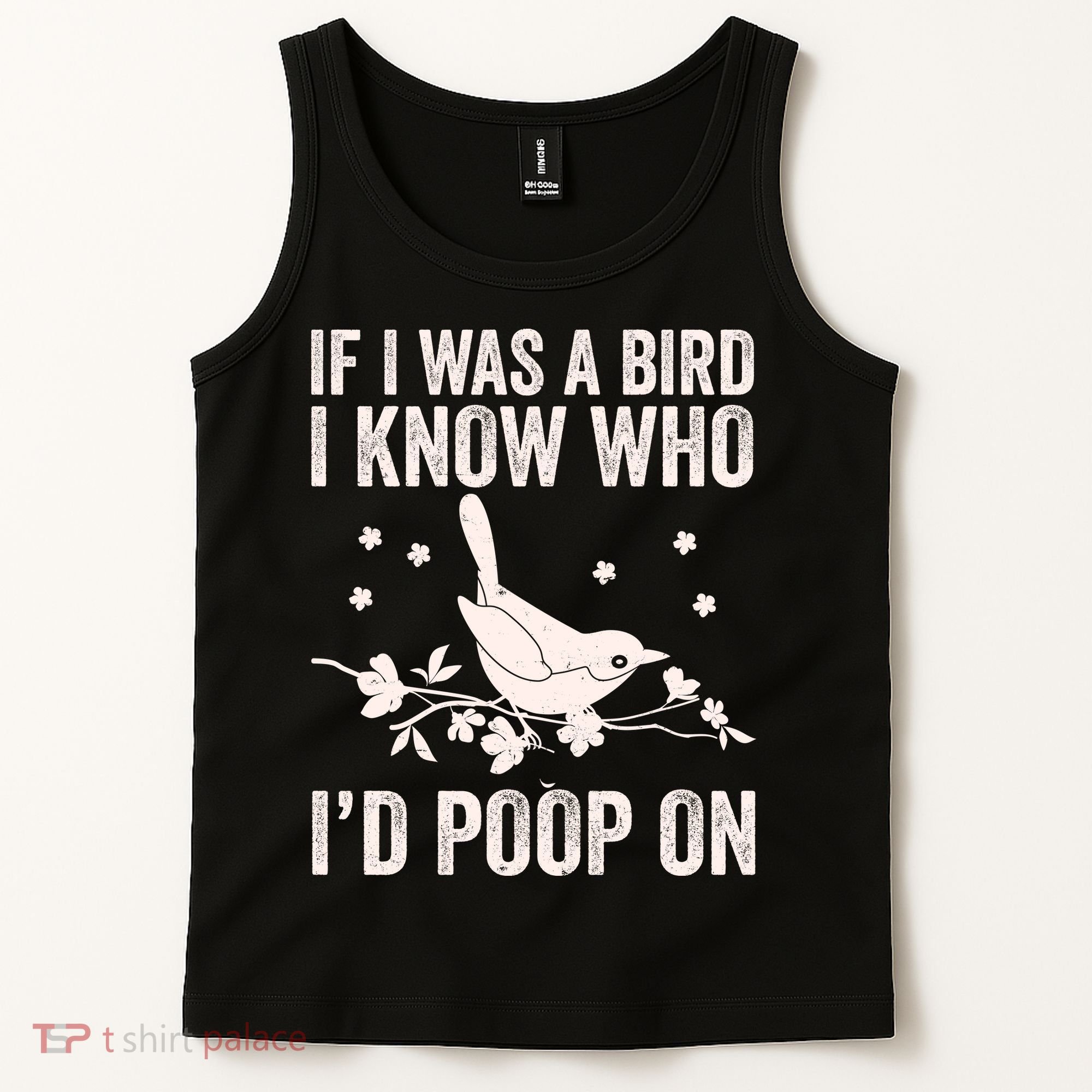 Funny If I Was A Bird I Know Who I'd Poop On Tank Top
