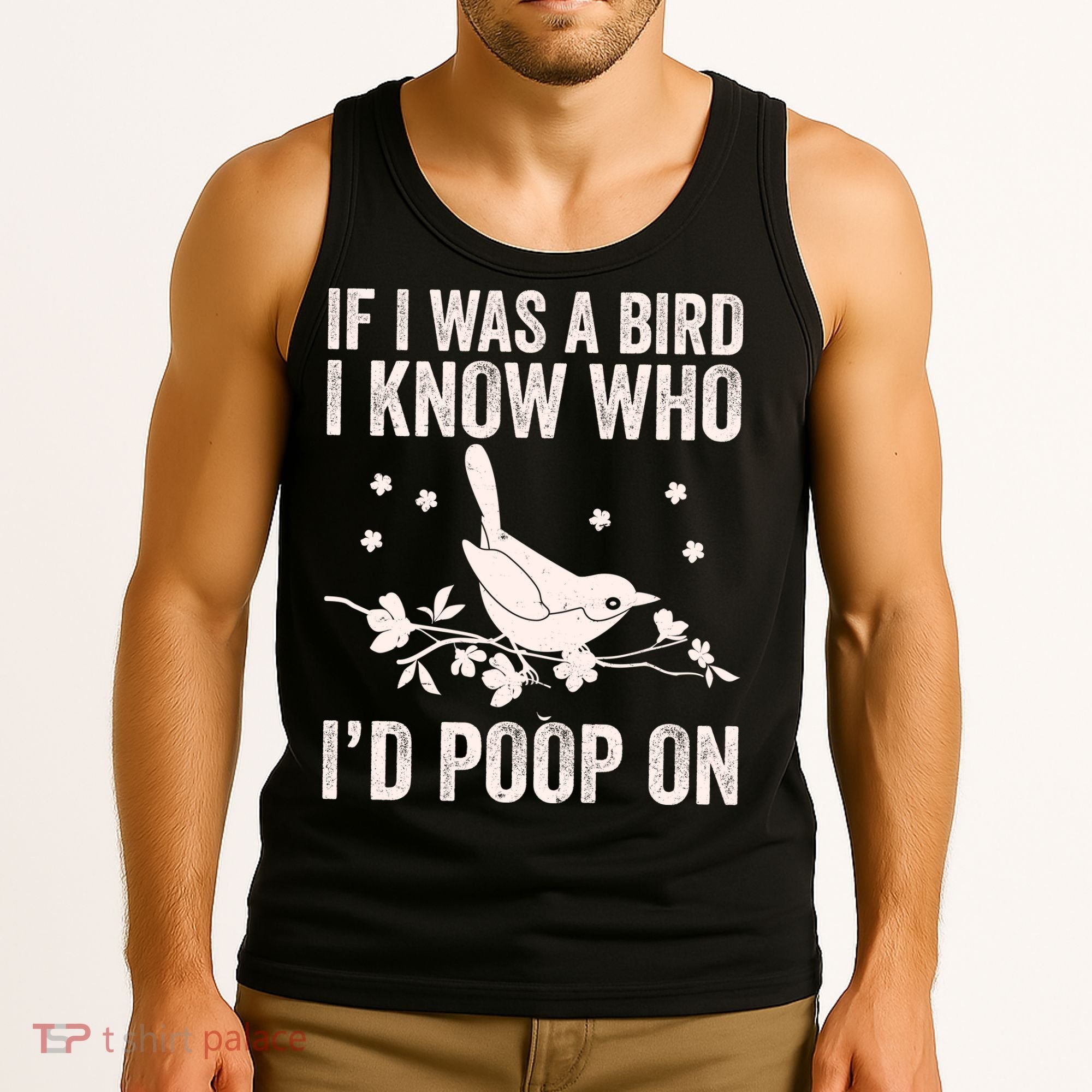 Funny If I Was A Bird I Know Who I'd Poop On Tank Top