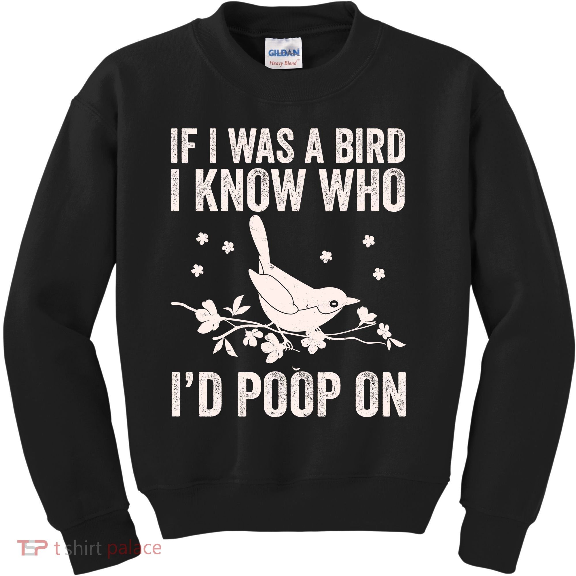 Funny If I Was A Bird I Know Who I'd Poop On Kids Sweatshirt