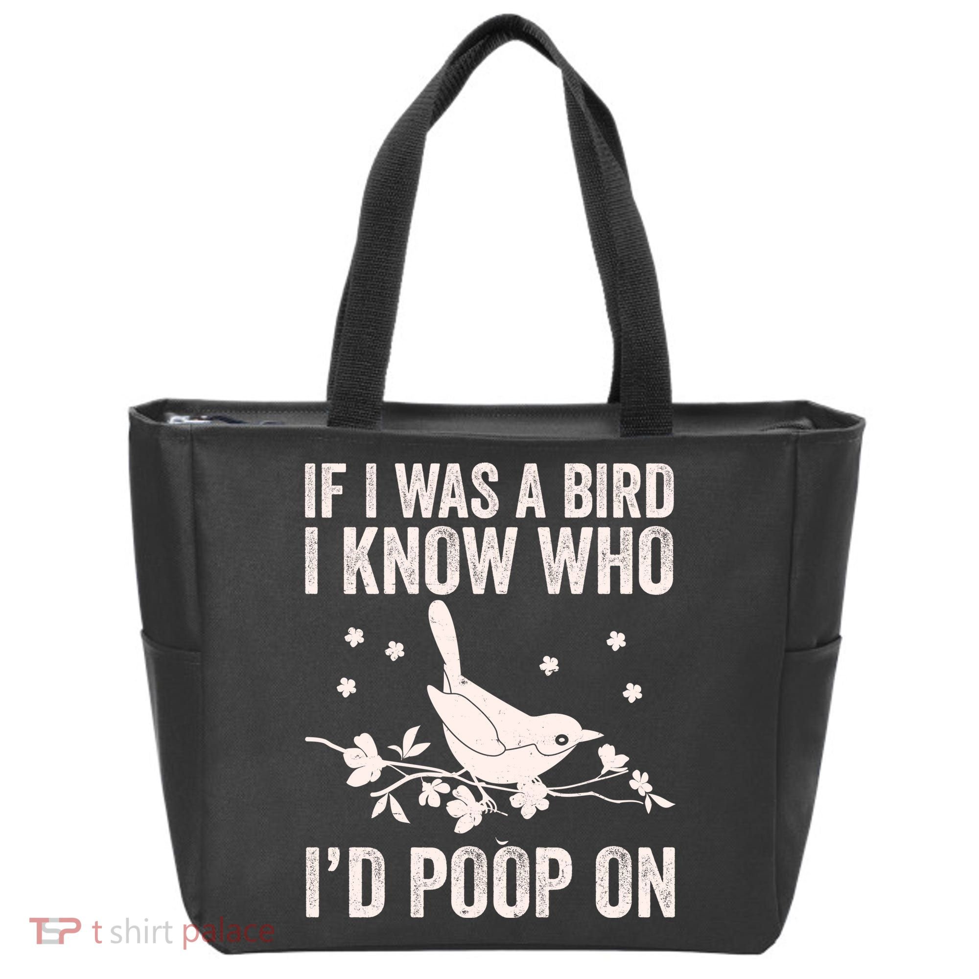 Funny If I Was A Bird I Know Who I'd Poop On Tote Bag