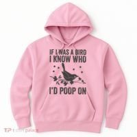 Funny If I Was A Bird I Know Who I'd Poop On Hoodie thumb 0