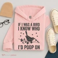 Funny If I Was A Bird I Know Who I'd Poop On Hoodie thumb 4