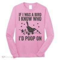 Funny If I Was A Bird I Know Who I'd Poop On Long Sleeve Shirt thumb 0