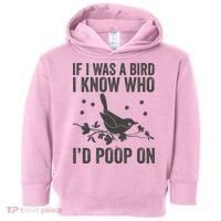 Funny If I Was A Bird I Know Who I'd Poop On Toddler Hoodie thumb 0