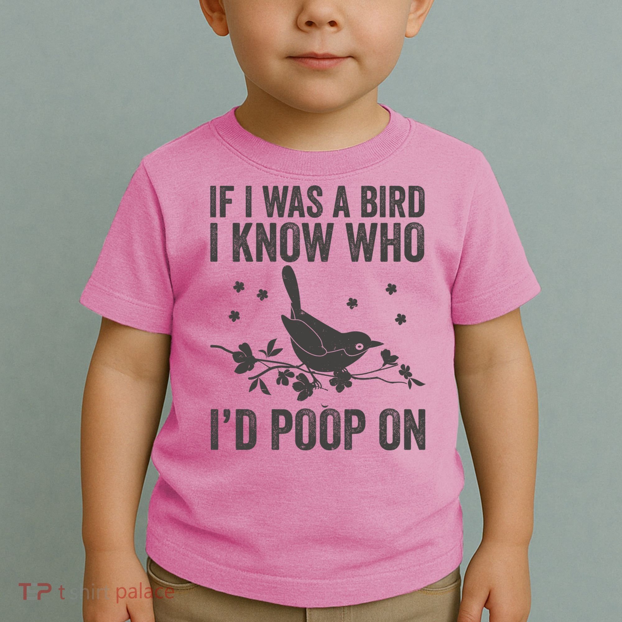 Funny If I Was A Bird I Know Who I'd Poop On Toddler T-Shirt