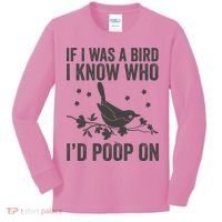 Funny If I Was A Bird I Know Who I'd Poop On Kids Long Sleeve Shirt thumb 0