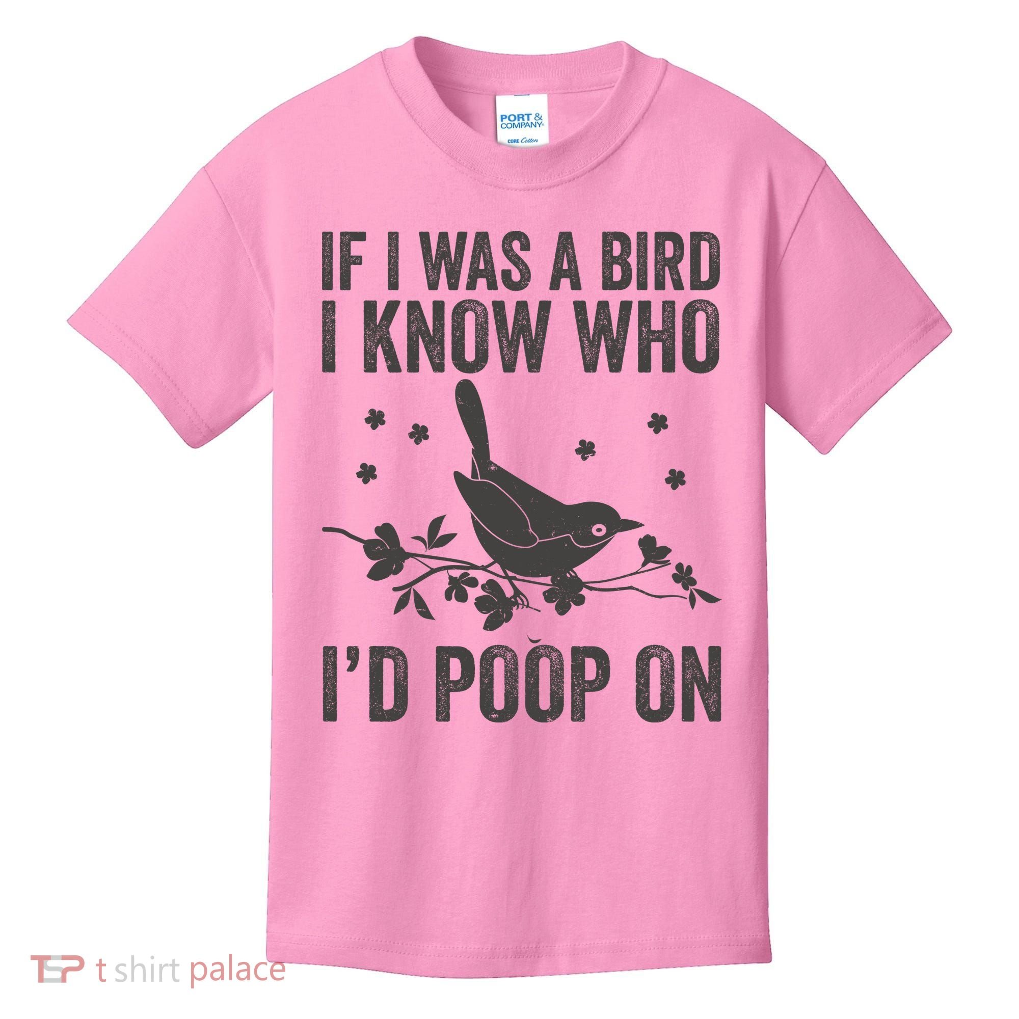 Funny If I Was A Bird I Know Who I'd Poop On Kids T-Shirt