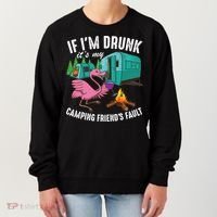 Funny If IM Drunk ItS My FriendS Fault Cool Campers Gift Great Gift Women's Sweatshirt thumb 0