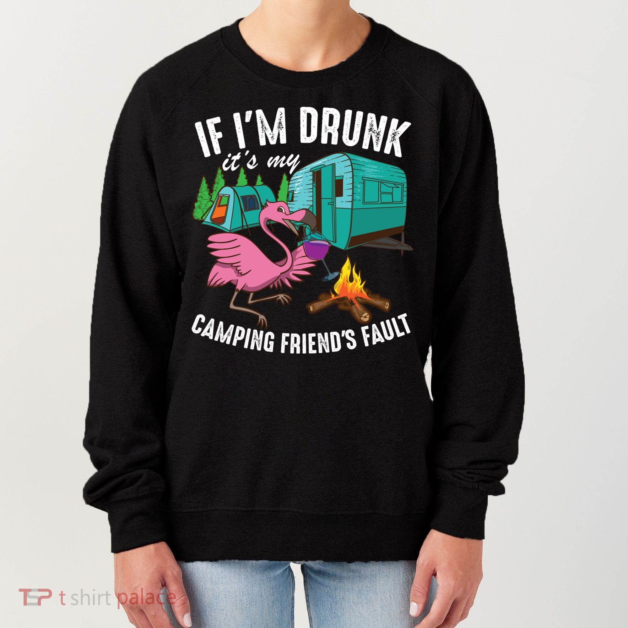 Funny If IM Drunk ItS My FriendS Fault Cool Campers Gift Great Gift Women's Sweatshirt