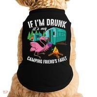 Funny If IM Drunk ItS My FriendS Fault Cool Campers Gift Great Gift Doggie Tank thumb 0