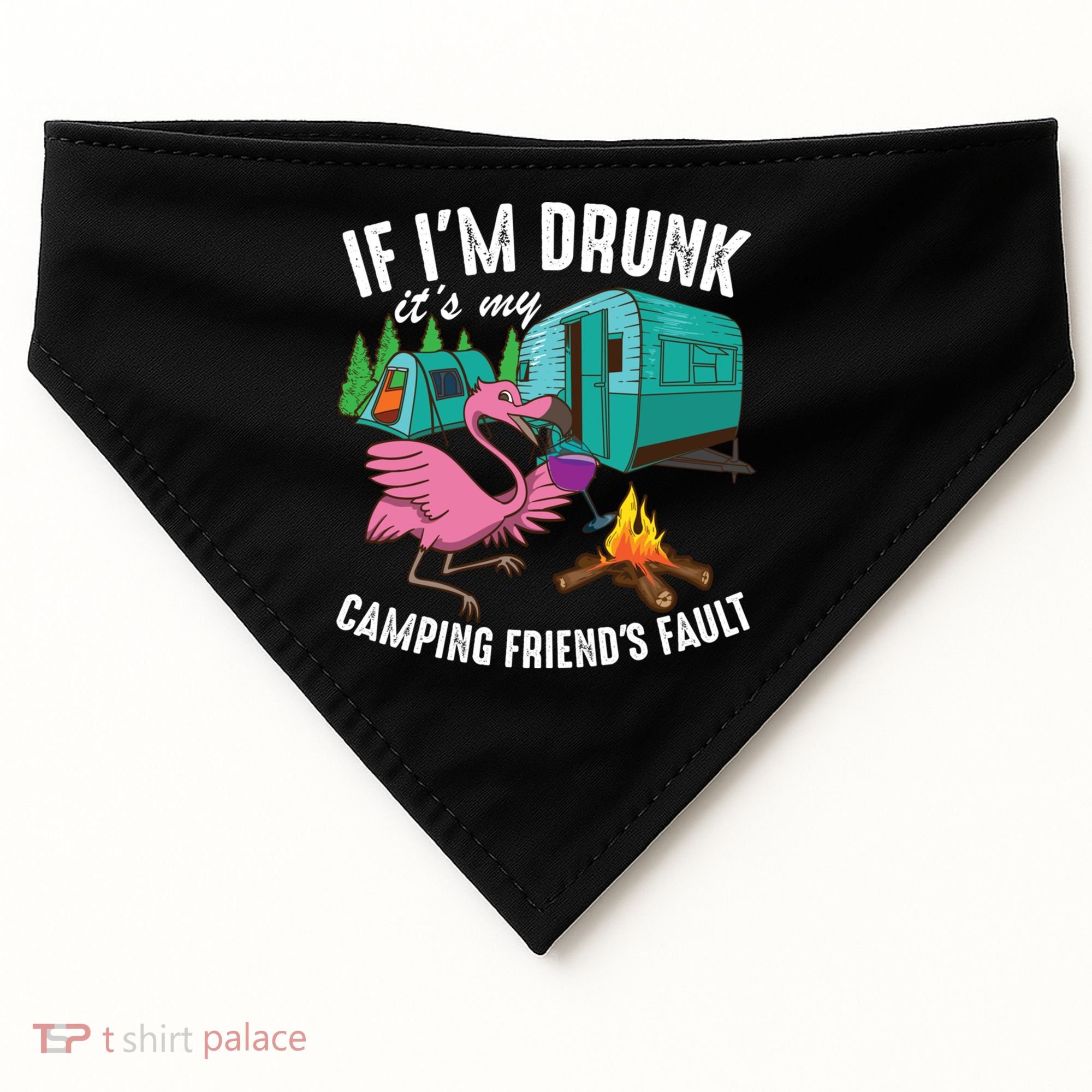 Funny If IM Drunk ItS My FriendS Fault Cool Campers Gift Great Gift USA-Made Doggie Bandana