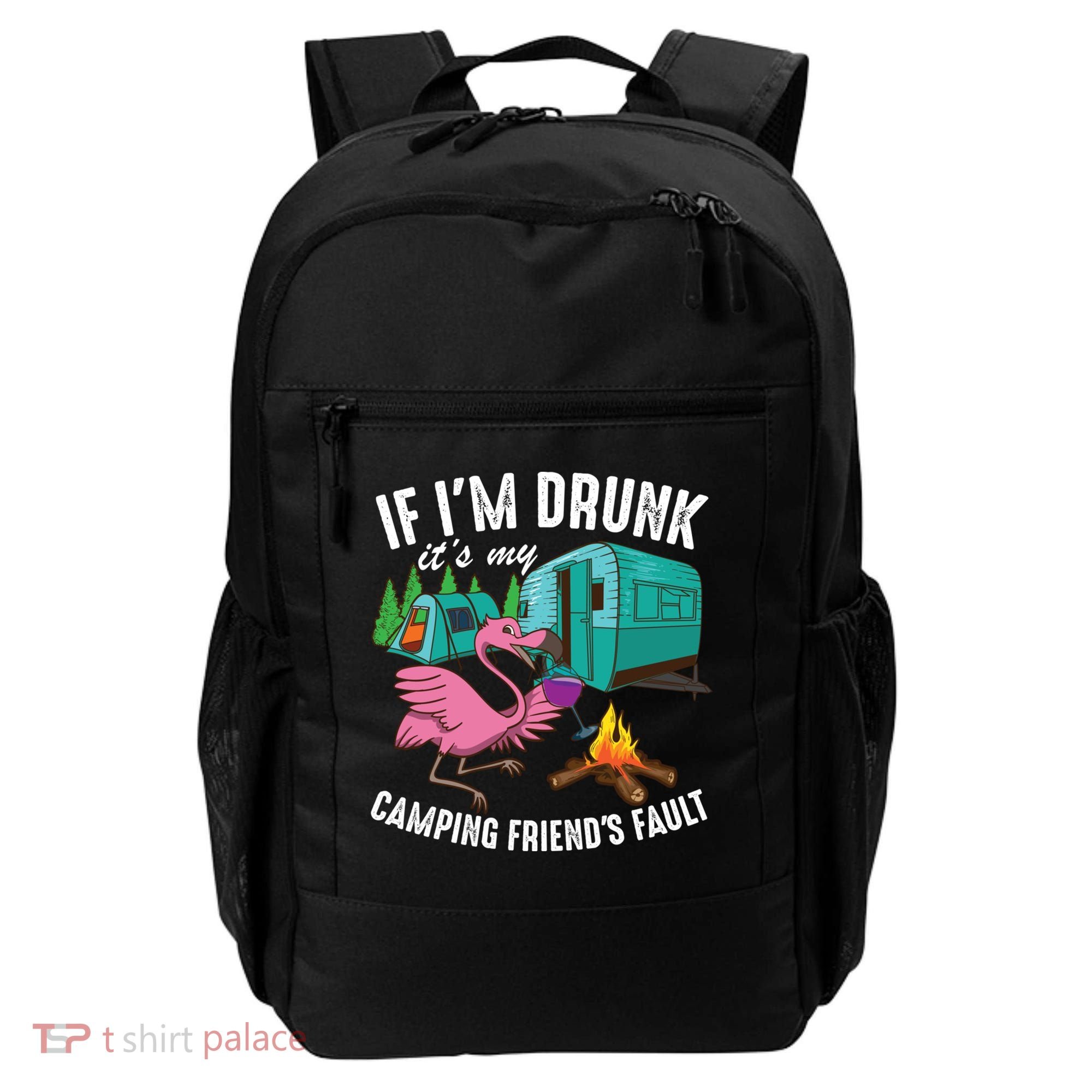 Funny If IM Drunk ItS My FriendS Fault Cool Campers Gift Great Gift Backpack