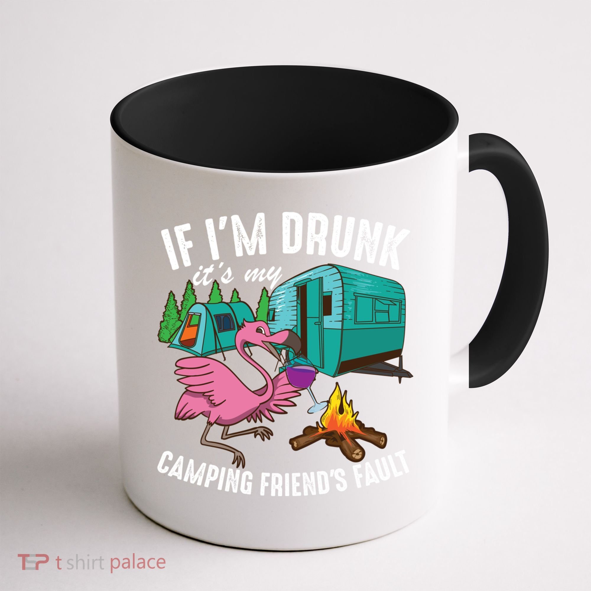 Funny If IM Drunk ItS My FriendS Fault Cool Campers Gift Great Gift Coffee Mug