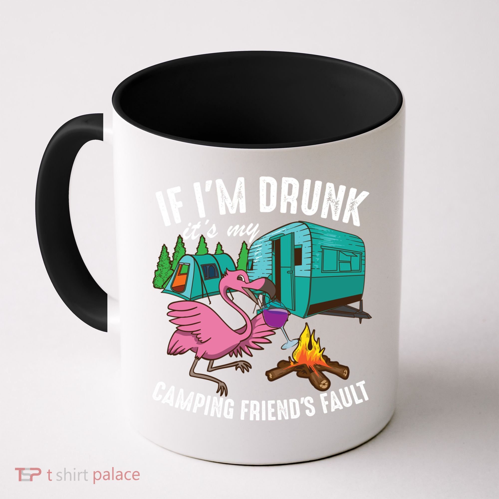 Funny If IM Drunk ItS My FriendS Fault Cool Campers Gift Great Gift Coffee Mug