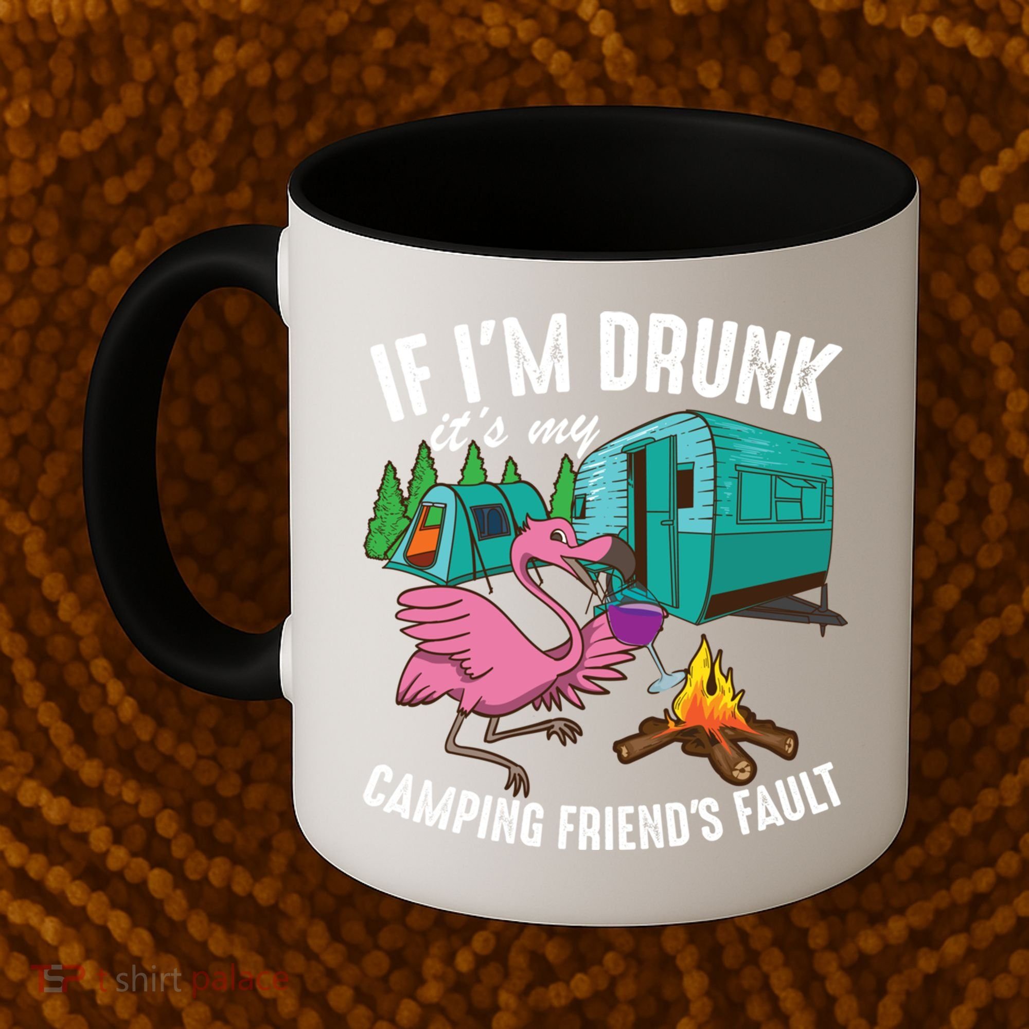 Funny If IM Drunk ItS My FriendS Fault Cool Campers Gift Great Gift Coffee Mug