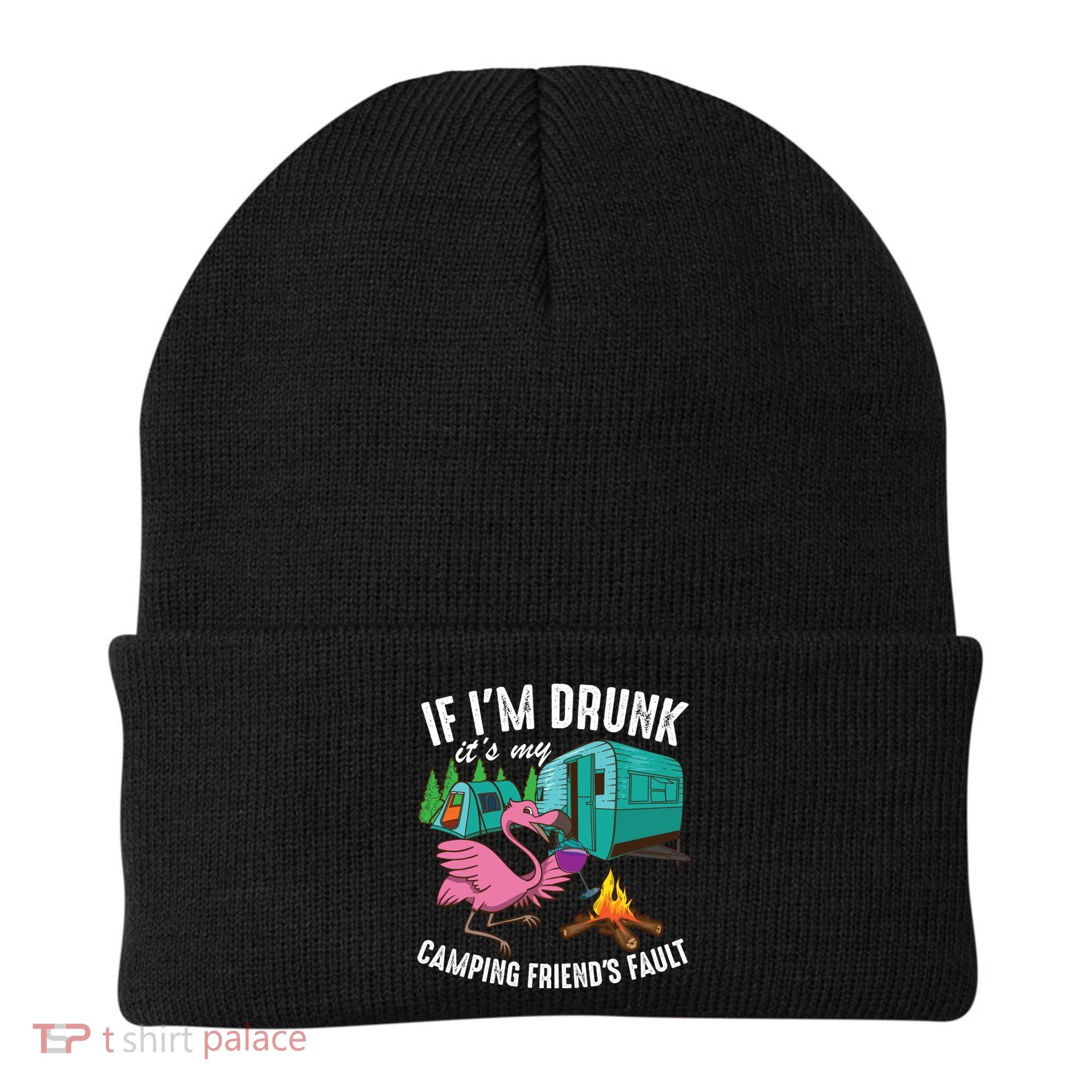 Funny If IM Drunk ItS My FriendS Fault Cool Campers Gift Great Gift Beanie