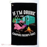 Funny If IM Drunk ItS My FriendS Fault Cool Campers Gift Great Gift Golf Towel thumb 0