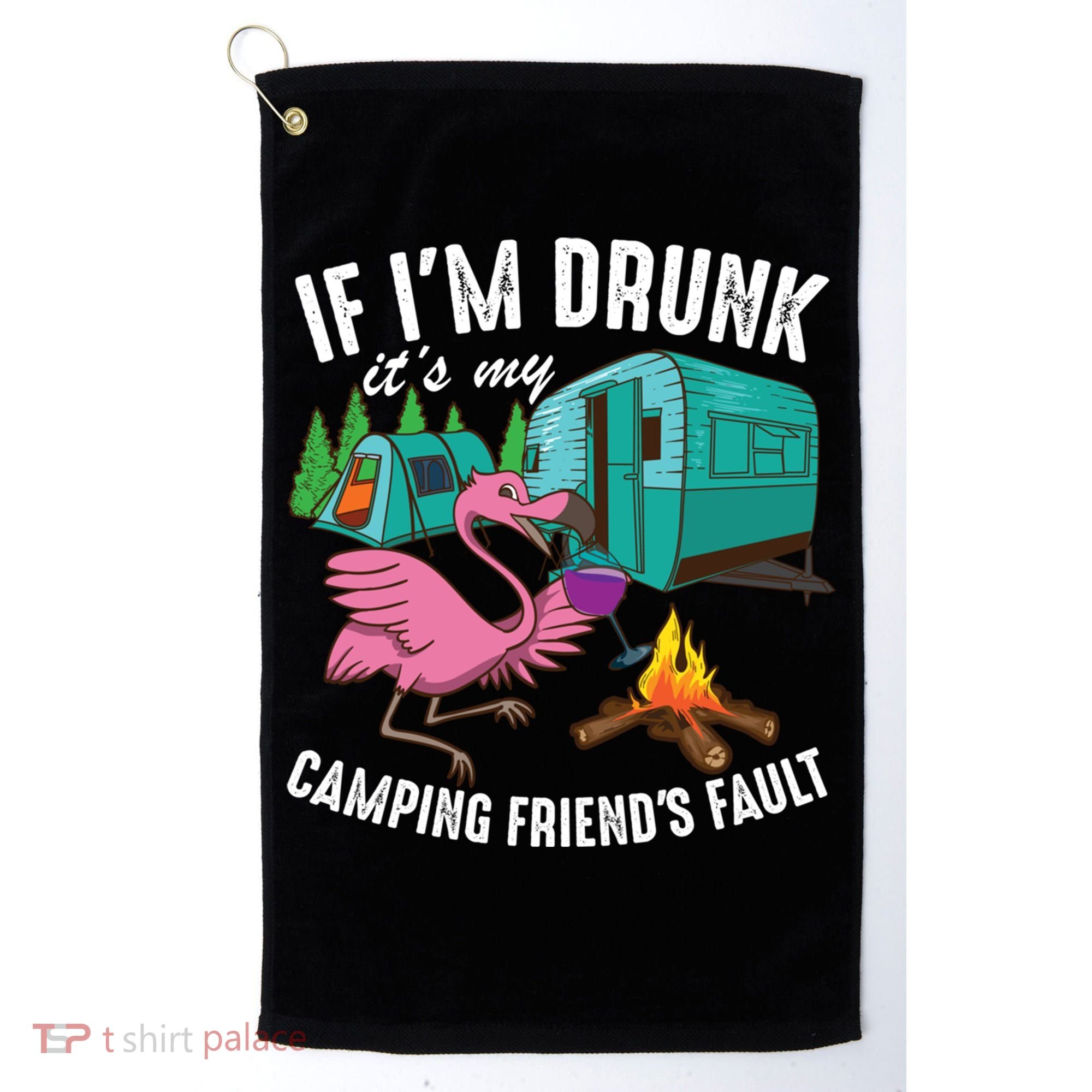 Funny If IM Drunk ItS My FriendS Fault Cool Campers Gift Great Gift Golf Towel