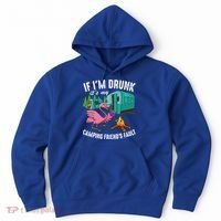 Funny If IM Drunk ItS My FriendS Fault Cool Campers Gift Great Gift Hoodie thumb 0