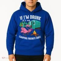 Funny If IM Drunk ItS My FriendS Fault Cool Campers Gift Great Gift Hoodie thumb 2