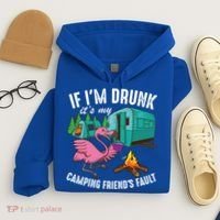 Funny If IM Drunk ItS My FriendS Fault Cool Campers Gift Great Gift Hoodie thumb 4