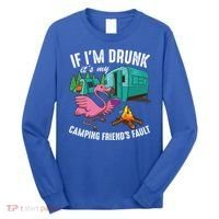 Funny If IM Drunk ItS My FriendS Fault Cool Campers Gift Great Gift Long Sleeve Shirt thumb 0